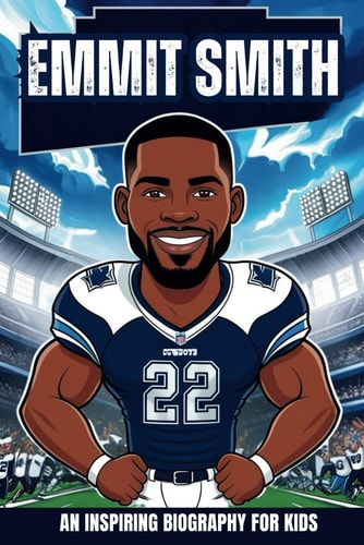 Emmitt Smith The Inspiring True Story of an NFL Legend and Record-Breaking Running Back.