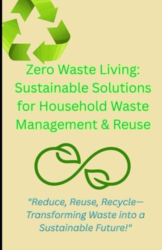 Zero Waste Living Sustainable Solutions for Household Waste Management & Reuse