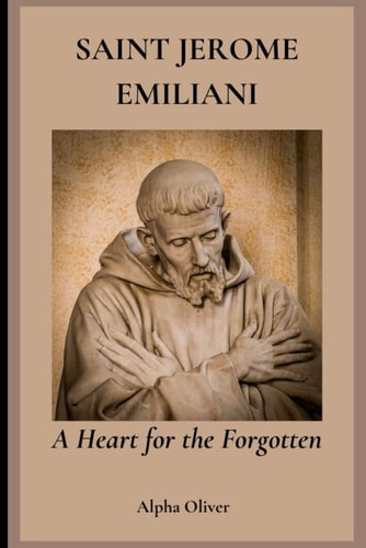 Saint Jerome Emiliani A Heart for the Forgotten