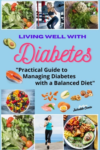 Living Well with Diabetes Practical Guide to Managing Diabetes with a Balanced Diet