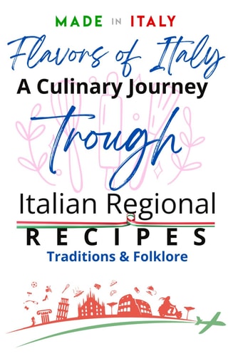 Flavors of Italy A CULINARY JOURNEY Trough Regional Recipes, Traditions and Folklore