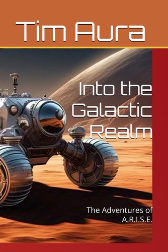 Into the Galactic Realm: The Adventures of A.R.I.S.E.