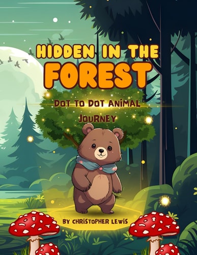 Hidden in the Forest Dot-dot Animal Adventure for Kids Ages 4-8 Fun and Educational Dot-to-dot Book with Forest Animals