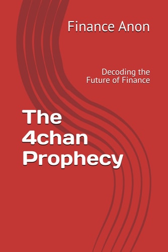 The 4chan Prophecy Decoding the Future of Finance