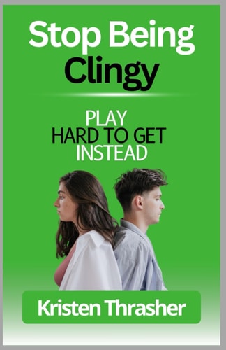 Stop Being Clingy Play Hard To Get Instead