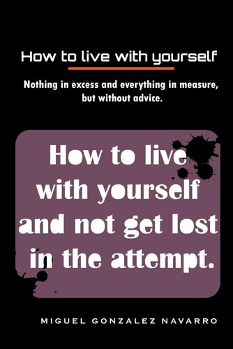 How to Live with Yourself And Not Get Lost in the Attempt