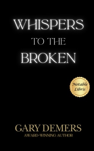 Whispers to the Broken