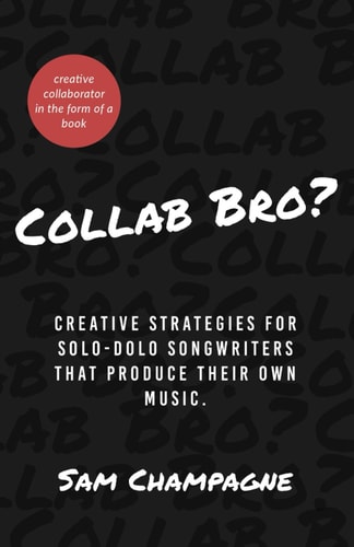 Collab Bro? Creative Strategies for 'Solo-Dolo' Songwriters that Produce Their Own Music.