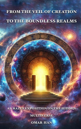 From the Veil of Creation to the Boundless Realms Al-Razi's Exposition on the Hidden Multiverse