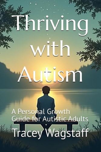 Thriving with Autism A Personal Growth Guide for Autistic Adults
