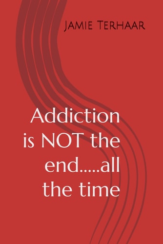 Addiction is NOT the End.....all the Time