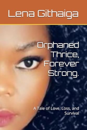 Orphaned Thrice, Forever Strong. A Tale of Love, Loss, and Survival