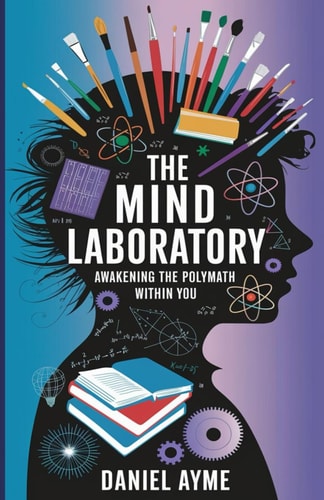 The Mind Laboratory Awakening the Polymath Within You