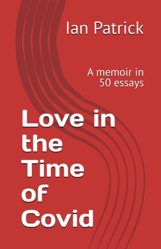 Love in the Time of Covid A Memoir in 50 Essays