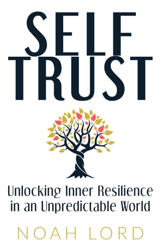 Self Trust Unlocking Inner Resilience in an Unpredictable World