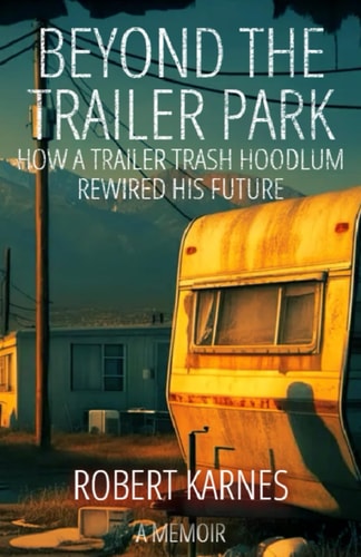 Beyond the Trailer Park: How a Trailer Trash Hoodlum Rewired His Future