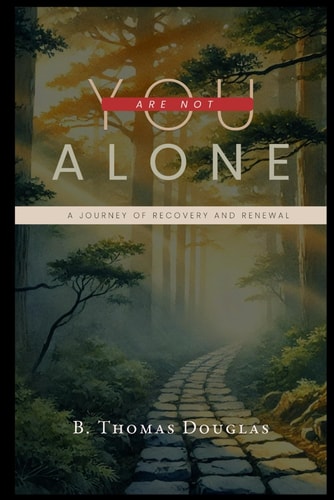 You Are Not Alone A Journey of Recovery and Renewal
