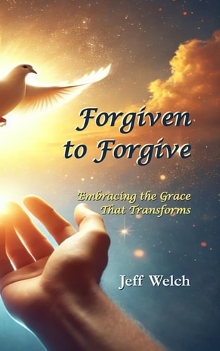Forgiven to Forgive Embracing the Grace That Transforms