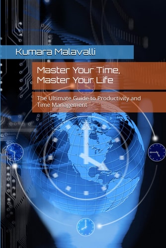Master Your Time, Master Your Life The Ultimate Guide to Productivity and Time Management
