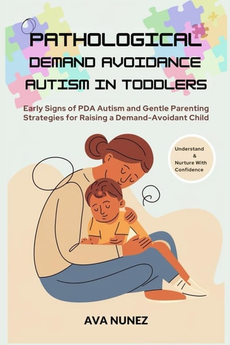 Pathological Demand Avoidance Autism in Toddlers Early Signs of PDA Autism and Gentle Parenting Strategies for Raising a Demand-Avoidant Child