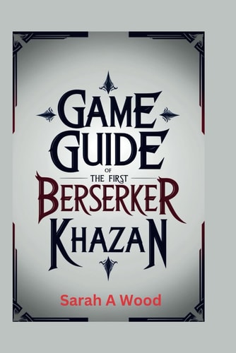 Game Guide of the First Berserker Khazan Unlock Hidden Secrets and Conquer Toughest Challenges