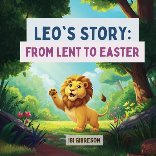Leo's Story From Lent to Easter