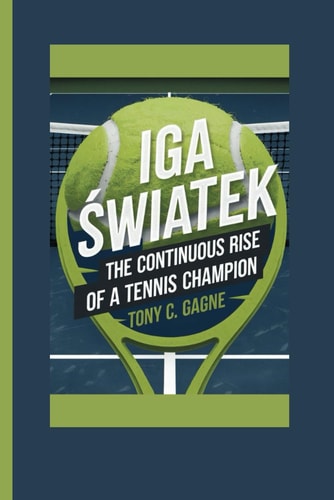 IGA ŚwiĄtek The Continuous Rise of a Tennis Champion