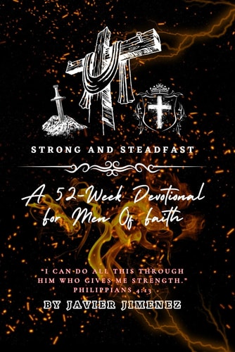 Strong and Steadfast A 52-Week Devotional for Men of Faith
