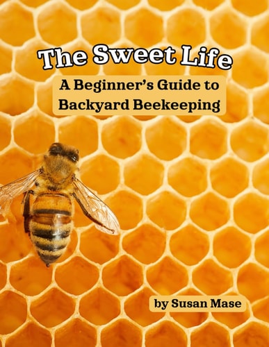 The Sweet Life A Beginner's Guide to Backyard Beekeeping