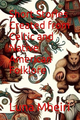 Short Stories Created from Celtic and Native American Folklore