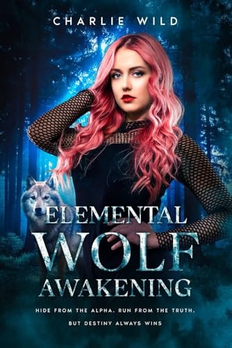 Elemental Wolf Awakening Hide from the Alpha. Run from the Truth. But Destiny Always Wins.