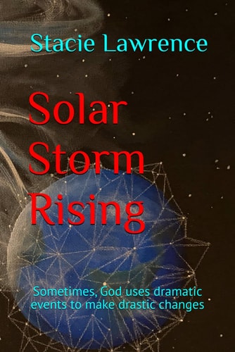 Solar Storm Rising Sometimes, God Uses Dramatic Events to Make Drastic Changes