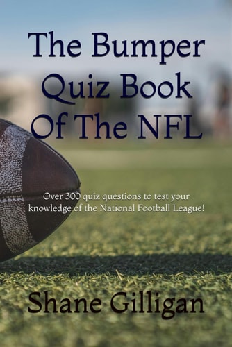 The Bumper Quiz Book Of The NFL Over 300 Quiz Questions to Test Your Knowledge of the National Football League!