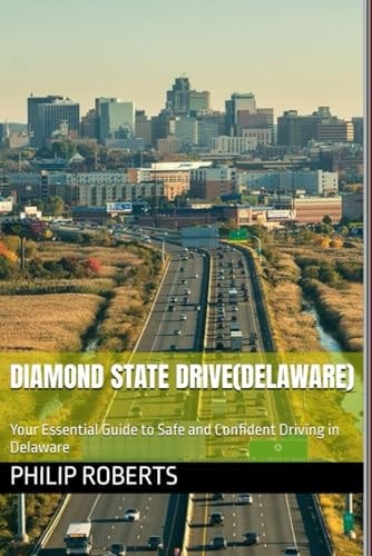 Diamond State Drive(Delaware) Your Essential Guide to Safe and Confident Driving in Delaware