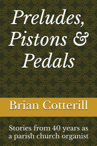 Preludes, Pistons & Pedals Stories from 40 Years as a Parish Church Organist