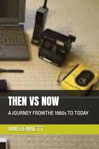 Then Vs Now A JOURNEY FROMTHE 1980s TO TODAY