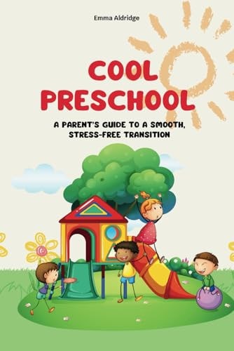 Cool Preschool A Parent's Guide to a Smooth, Stress-Free Transition