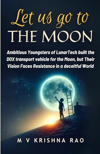 Let Us Go to The Moon Ambitious Youngsters of LunarTech Built the DOX Transport Vehicle for the Moon, But Their Vision Faces Resistance in a Deceitful World