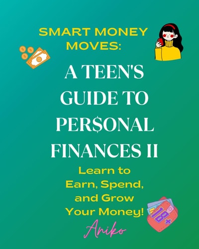 A Teen's Guide To Personal Finances II Learn to Save, Spend, and Grow Your Money!