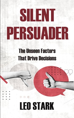 Silent Persuader The Unseen Factors That Drive Decisions