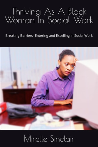 Thriving As A Black Woman In Social Work Breaking Barriers- Entering and Excelling in Social Work