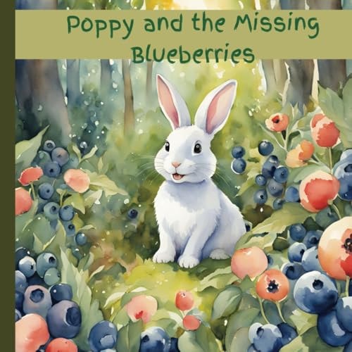 Poppy and the Missing Blueberries A Tale of Sharing and Friendship