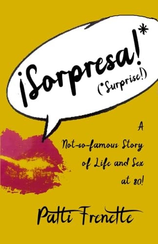 Sorpresa! A Not-so-famous Story of Life and Sex at 80!