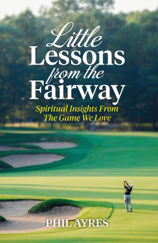 Little Lessons From The Fairway Spiritual Insights From The Game We Love