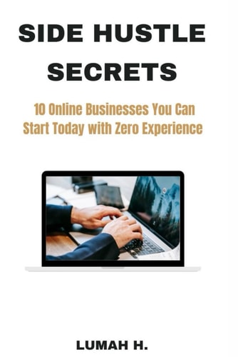 Side Hustle Secrets 10 Online Businesses You Can Start Today with Zero Experience