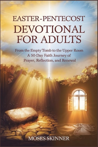 Easter- Pentecost Devotional for Adults From the Empty Tomb to the Upper Room: A 50-Day Faith Journey of Prayer, Reflection, and Renewal"