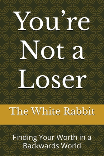 You're Not a Loser Finding Your Worth in a Backwards World