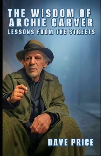 The Wisdom of Archie Carver Lessons From the Streets
