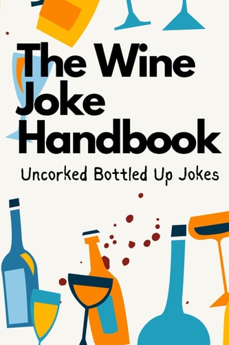 The Wine Joke Handbook Uncorked Bottled Up Jokes