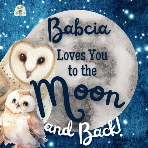 Babcia Loves You to the Moon and Back A Beautiful Story of Love That Stretches as Far as the Stars